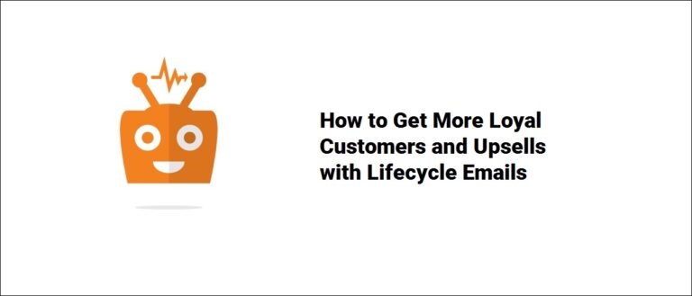 How to Get More Loyal Customers and Upsells with Lifecycle Emails