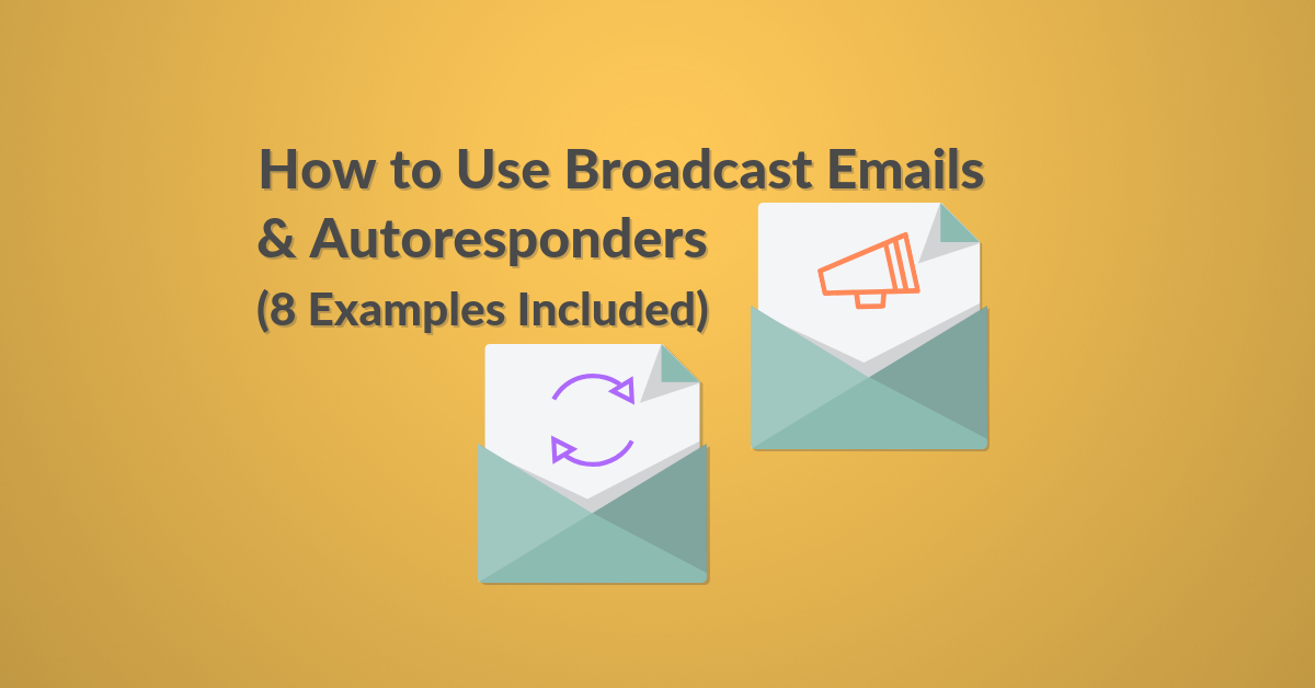 How To Use Broadcast Emails And Autoresponders 8 Examples Included