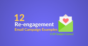 12 Re-Engagement Email Campaign Examples (+29 Subject Lines)