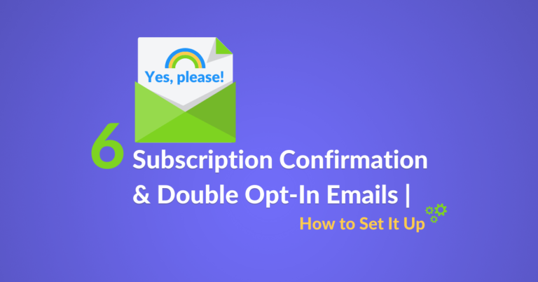 6 Subscription Confirmation & Double Opt-In Emails