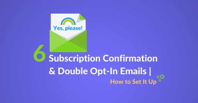 6 Subscription Confirmation & Double Opt-In Emails