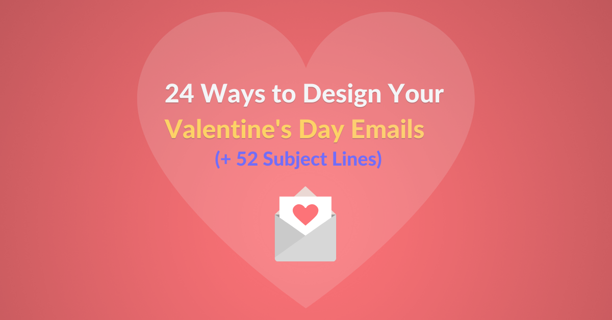 24 Ways to Design Your Valentine's Day Emails (+52 Subject Lines)