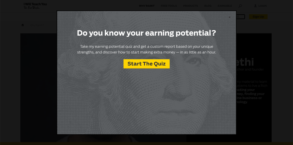 Ramit Sethi, from I Will Teach You To Be Rich, has embedded a quiz funnel on the homepage of his site. The quiz funnel appears as a lightbox across the whole of his site.