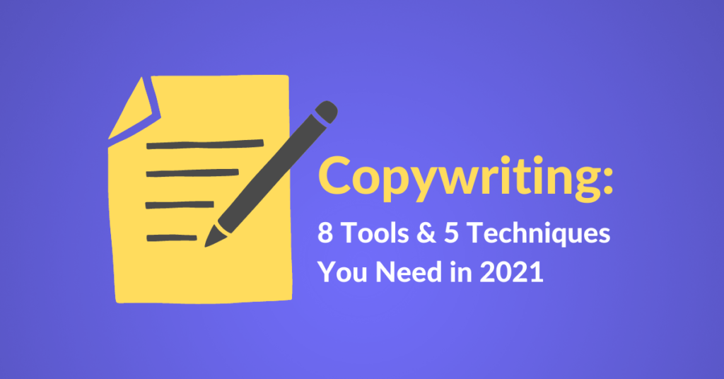 Copywriting: 8 Tools & 5 Techniques You Need in 2021