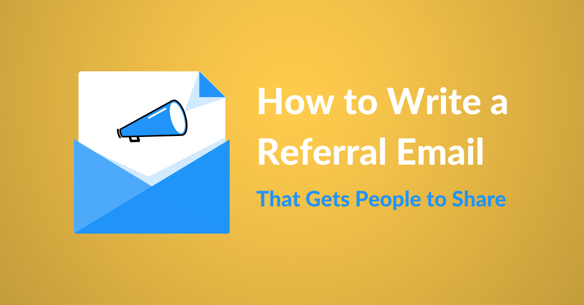 How To Write A Referral Email That Gets People To Share 4150